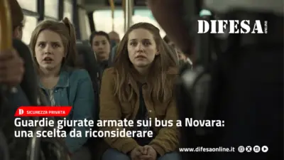 Guardie giurate armate sui bus a Novara: una scelta da riconsiderare