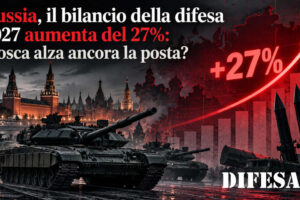Russia, il bilancio della difesa 2027 aumenta del 27%: Mosca alza ancora la posta?